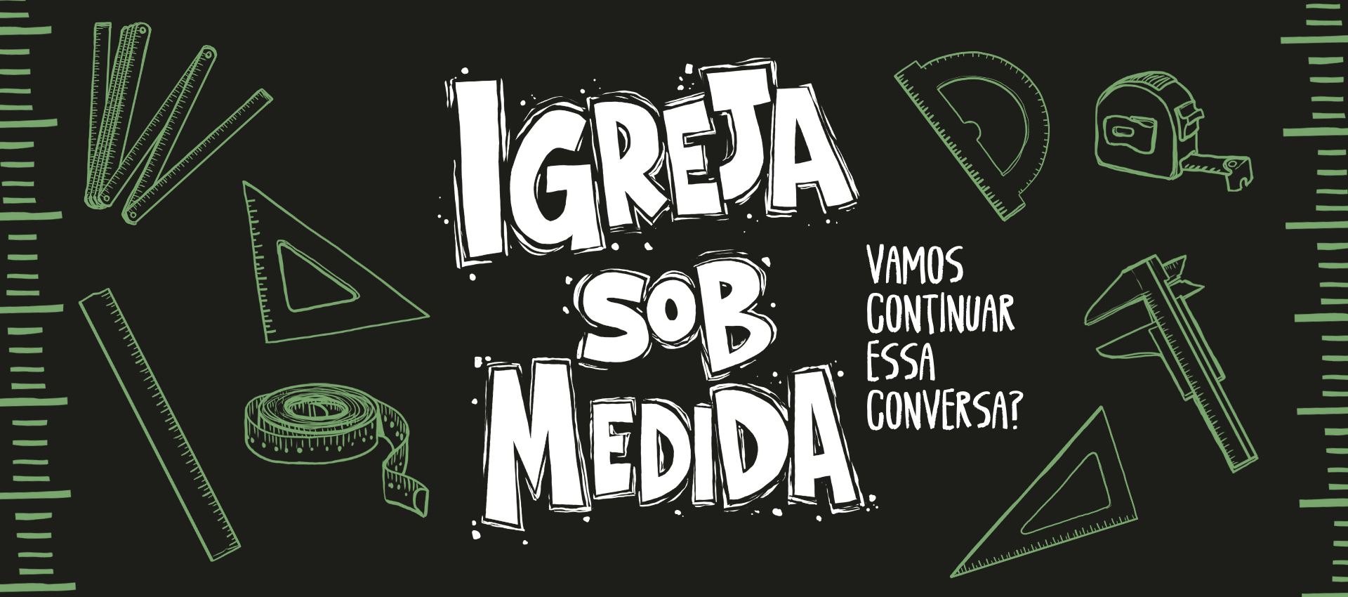 Igreja Sob Medida — vamos continuar essa conversa?